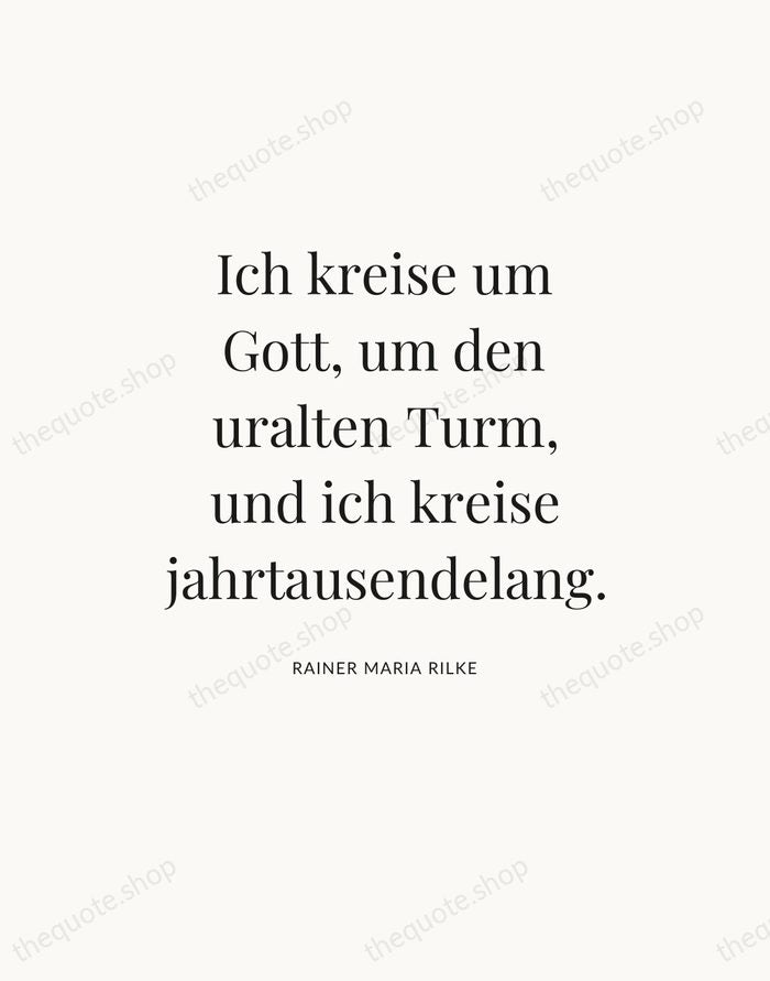 Ich kreise um Gott, um den uralten Turm, und ich kreise jahrtausendelang. — Rainer Maria Rilke — Statement Serif