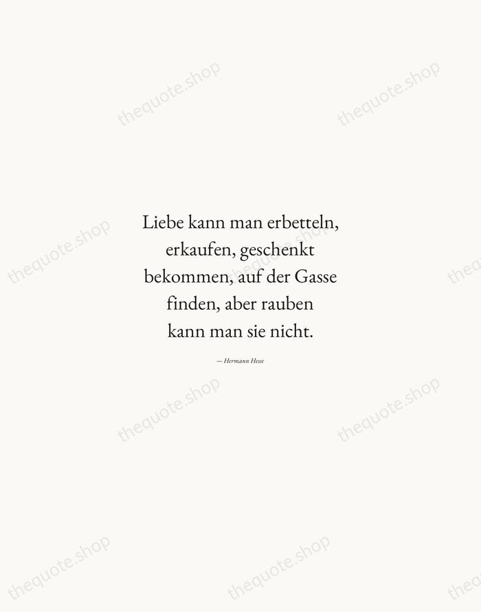 Liebe kann man erbetteln, erkaufen, geschenkt bekommen, auf der Gasse finden, aber… — Hermann Hesse — Quiet Garamond
