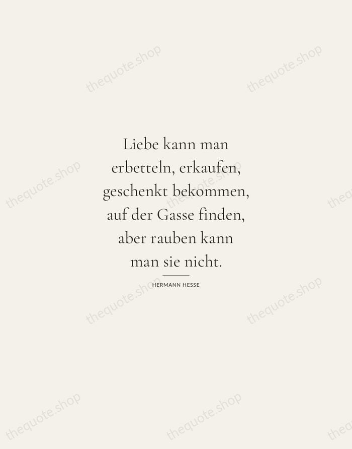Liebe kann man erbetteln, erkaufen, geschenkt bekommen, auf der Gasse finden, aber… — Hermann Hesse — Gallery Rule