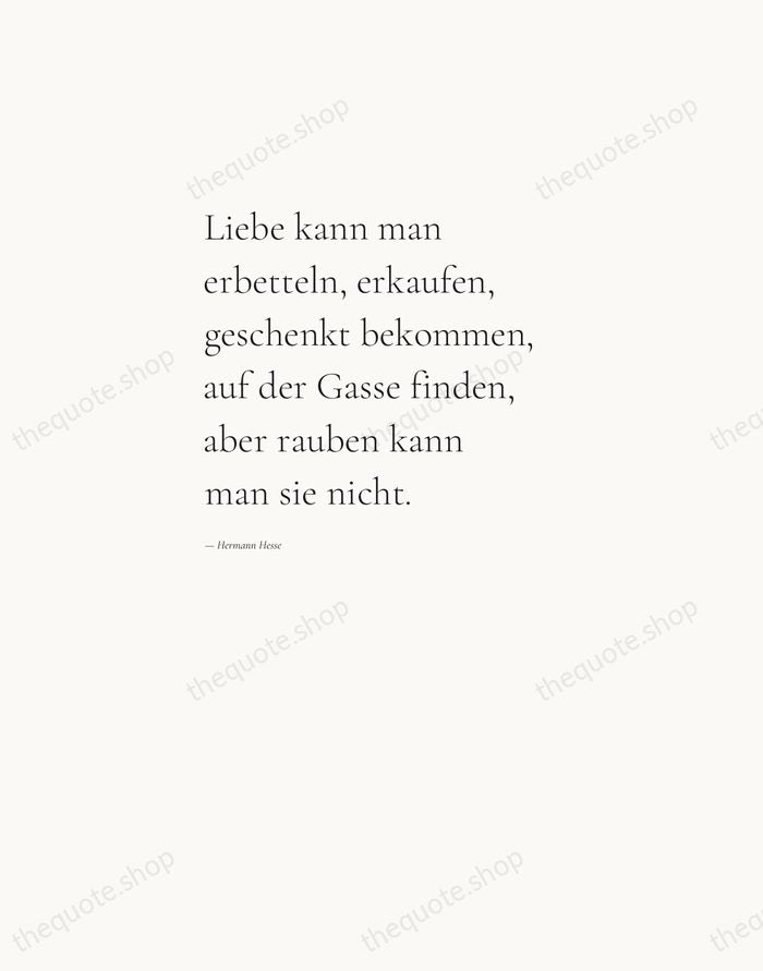 Liebe kann man erbetteln, erkaufen, geschenkt bekommen, auf der Gasse finden, aber… — Hermann Hesse — Editorial Left Serif