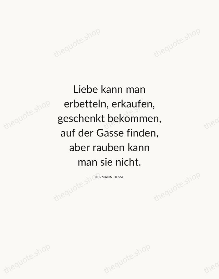 Liebe kann man erbetteln, erkaufen, geschenkt bekommen, auf der Gasse finden, aber… — Hermann Hesse — Modern Sans Calm
