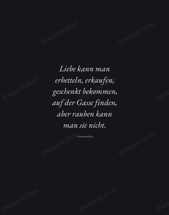 Liebe kann man erbetteln, erkaufen, geschenkt bekommen, auf der Gasse finden, aber… — Hermann Hesse — Manuscript Italic
