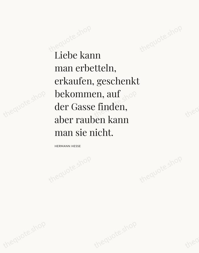 Liebe kann man erbetteln, erkaufen, geschenkt bekommen, auf der Gasse finden, aber… — Hermann Hesse — Asymmetric Left