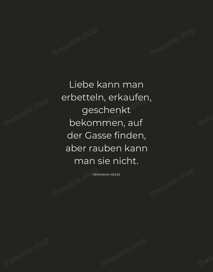 Liebe kann man erbetteln, erkaufen, geschenkt bekommen, auf der Gasse finden, aber… — Hermann Hesse — Charcoal Sans