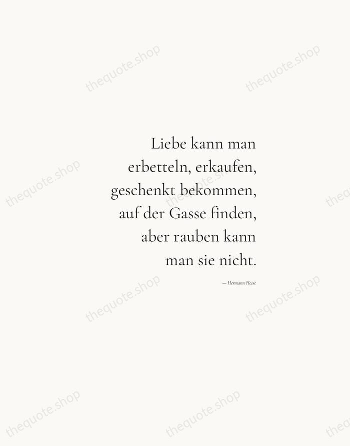 Liebe kann man erbetteln, erkaufen, geschenkt bekommen, auf der Gasse finden, aber… — Hermann Hesse — Soft Serif Right