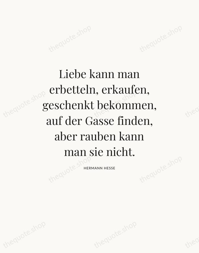Liebe kann man erbetteln, erkaufen, geschenkt bekommen, auf der Gasse finden, aber… — Hermann Hesse — Statement Serif