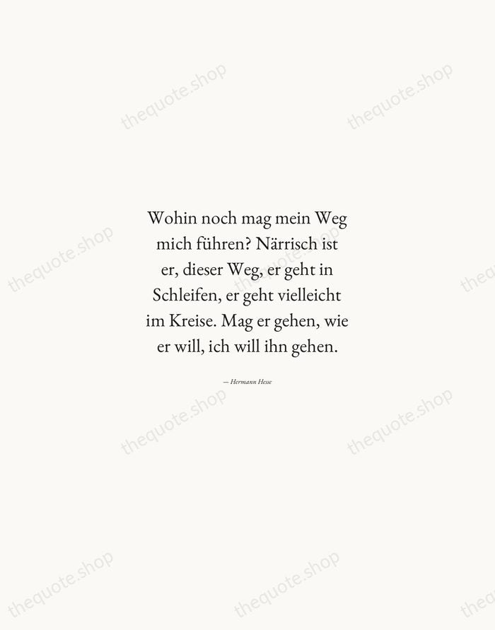 Wohin noch mag mein Weg mich führen? Närrisch ist er, dieser Weg… — Hermann Hesse — Quiet Garamond