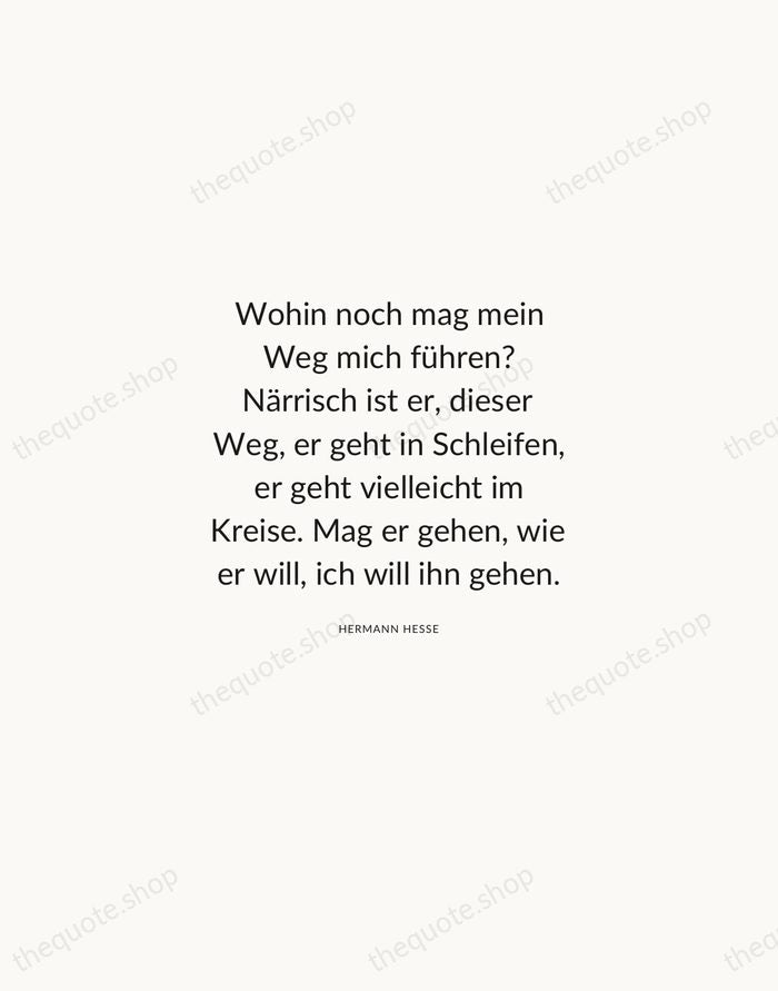 Wohin noch mag mein Weg mich führen? Närrisch ist er, dieser Weg… — Hermann Hesse — Modern Sans Calm