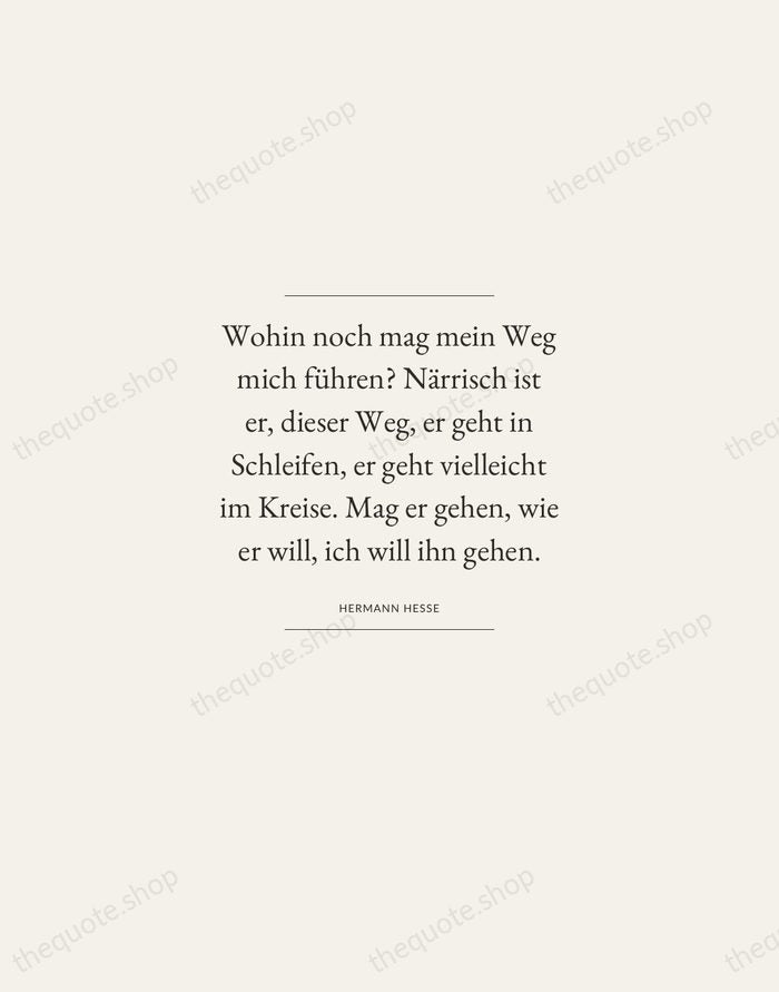 Wohin noch mag mein Weg mich führen? Närrisch ist er, dieser Weg… — Hermann Hesse — Gallery Frame