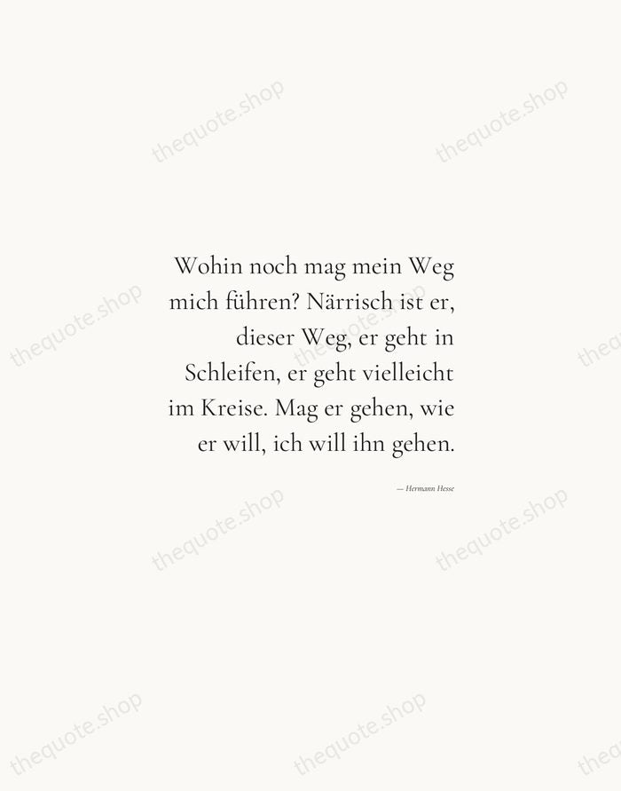 Wohin noch mag mein Weg mich führen? Närrisch ist er, dieser Weg… — Hermann Hesse — Soft Serif Right