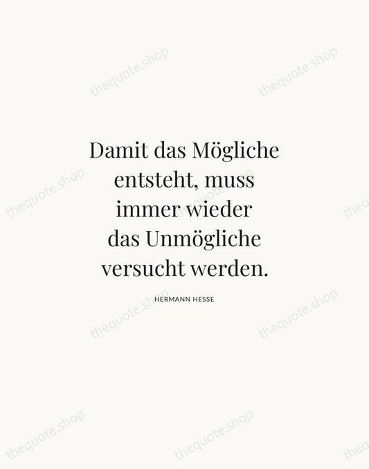 Damit das Mögliche entsteht, muss immer wieder das Unmögliche versucht werden. — Hermann Hesse | Printable Wall Art — Atelier Serif