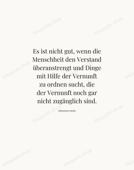 Es ist nicht gut, wenn die Menschheit den Verstand überanstrengt und Dinge… — Hermann Hesse | Printable Wall Art — Atelier Serif