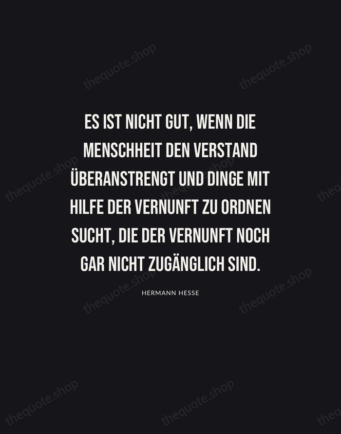 Es ist nicht gut, wenn die Menschheit den Verstand überanstrengt und Dinge… — Hermann Hesse | Printable Wall Art — Poster Condensed