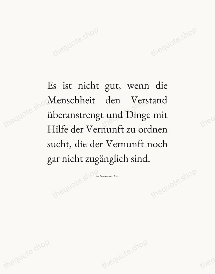 Es ist nicht gut, wenn die Menschheit den Verstand überanstrengt und Dinge… — Hermann Hesse — Editorial Justified