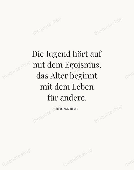 Die Jugend hört auf mit dem Egoismus, das Alter beginnt mit dem… — Hermann Hesse | Printable Wall Art — Atelier Serif