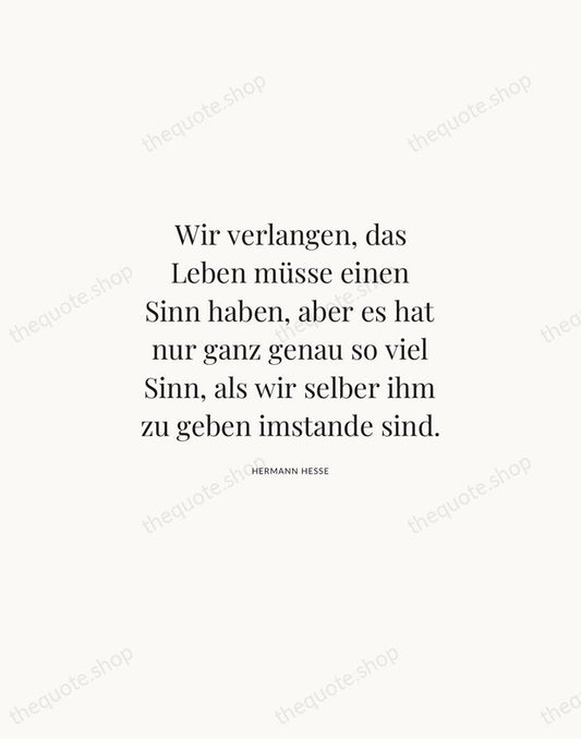 Wir verlangen, das Leben müsse einen Sinn haben, aber es hat nur… — Hermann Hesse | Printable Wall Art — Atelier Serif