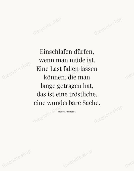 Einschlafen dürfen, wenn man müde ist. Eine Last fallen lassen können, die… — Hermann Hesse | Printable Wall Art — Atelier Serif