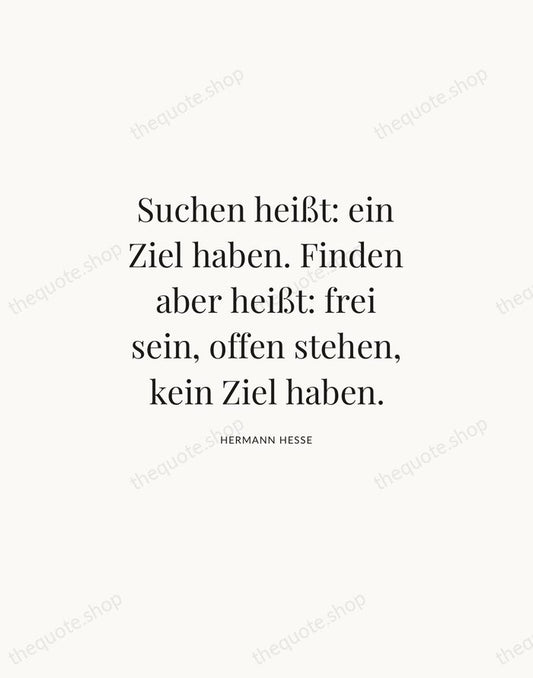 Suchen heißt: ein Ziel haben. Finden aber heißt: frei sein, offen stehen… — Hermann Hesse | Printable Wall Art — Atelier Serif