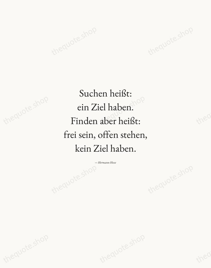 Suchen heißt: ein Ziel haben. Finden aber heißt: frei sein, offen stehen… — Hermann Hesse — Quiet Garamond