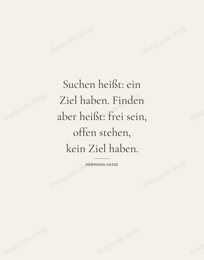 Suchen heißt: ein Ziel haben. Finden aber heißt: frei sein, offen stehen… — Hermann Hesse — Gallery Rule