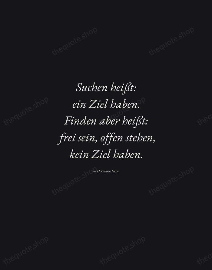 Suchen heißt: ein Ziel haben. Finden aber heißt: frei sein, offen stehen… — Hermann Hesse — Manuscript Italic