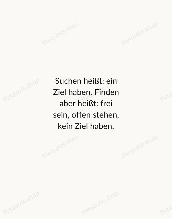 Suchen heißt: ein Ziel haben. Finden aber heißt: frei sein, offen stehen… — Hermann Hesse — Minimal Unsigned
