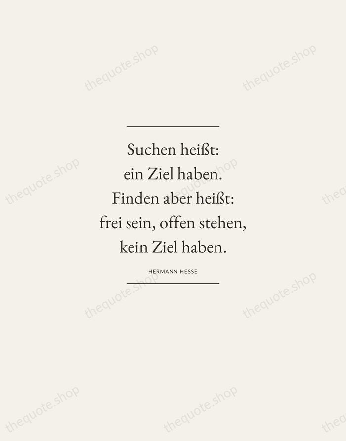 Suchen heißt: ein Ziel haben. Finden aber heißt: frei sein, offen stehen… — Hermann Hesse — Gallery Frame