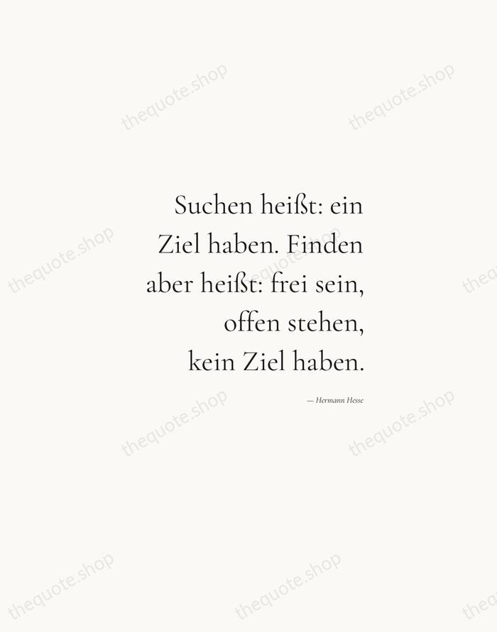 Suchen heißt: ein Ziel haben. Finden aber heißt: frei sein, offen stehen… — Hermann Hesse — Soft Serif Right