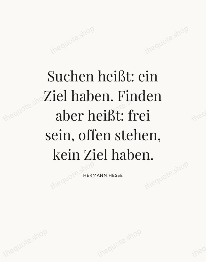 Suchen heißt: ein Ziel haben. Finden aber heißt: frei sein, offen stehen… — Hermann Hesse — Statement Serif
