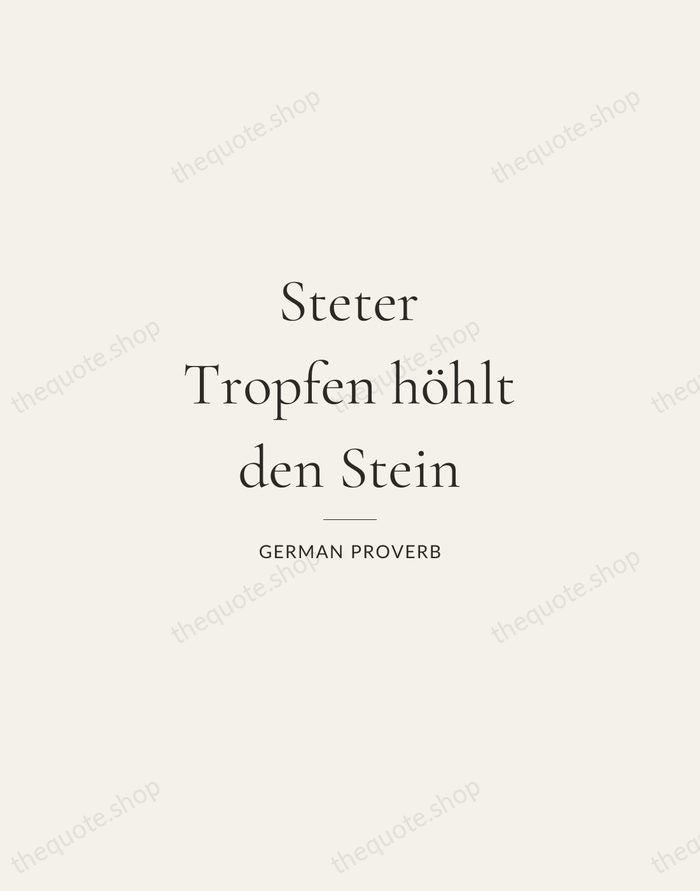 Steter Tropfen höhlt den Stein — German Proverb — Gallery Rule