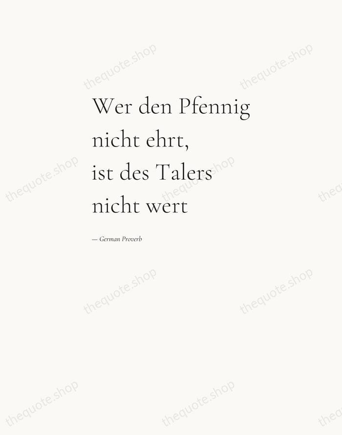 Wer den Pfennig nicht ehrt, ist des Talers nicht wert — German Proverb — Editorial Left Serif