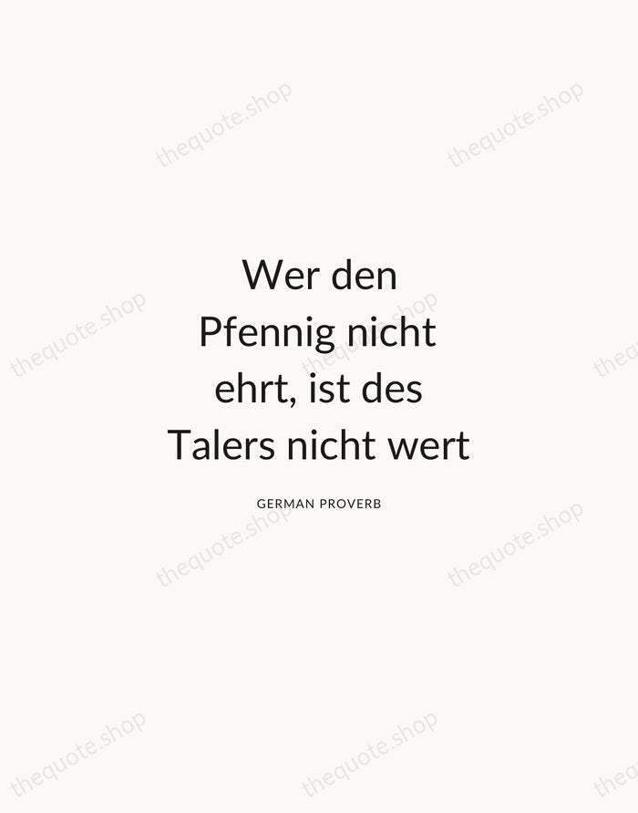 Wer den Pfennig nicht ehrt, ist des Talers nicht wert — German Proverb — Modern Sans Calm