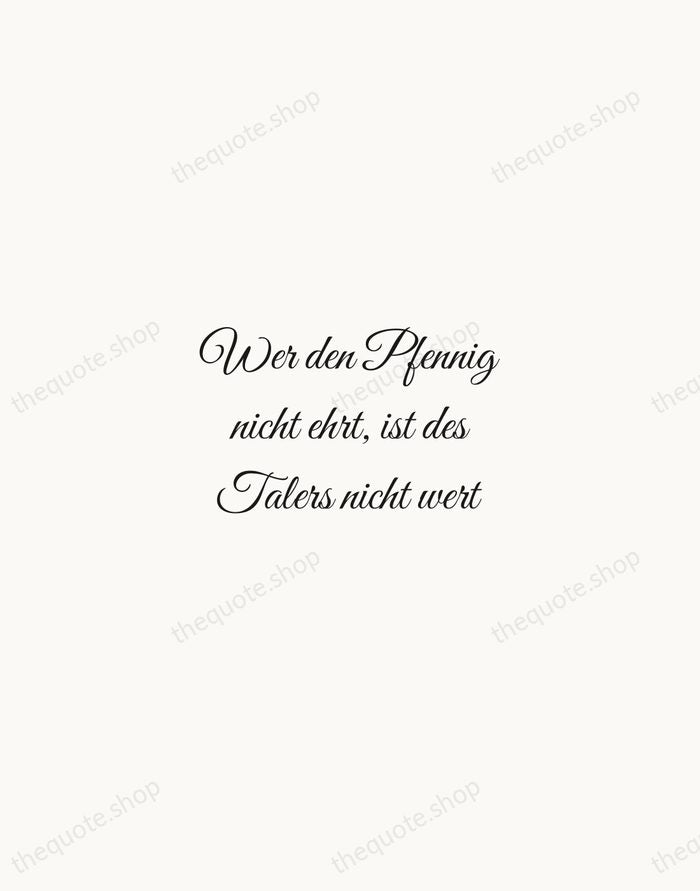 Wer den Pfennig nicht ehrt, ist des Talers nicht wert — German Proverb — Script Whisper