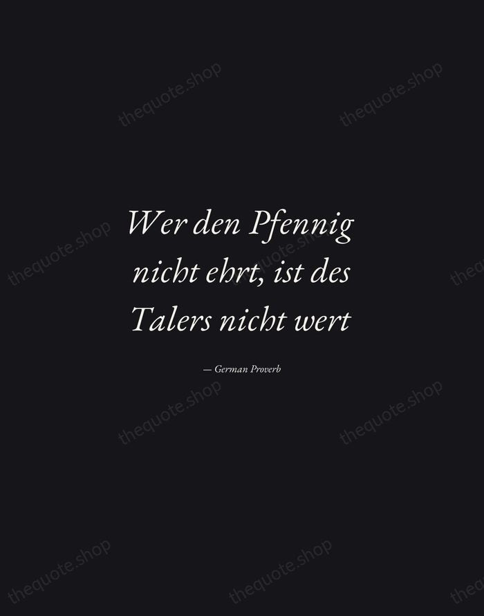 Wer den Pfennig nicht ehrt, ist des Talers nicht wert — German Proverb — Manuscript Italic