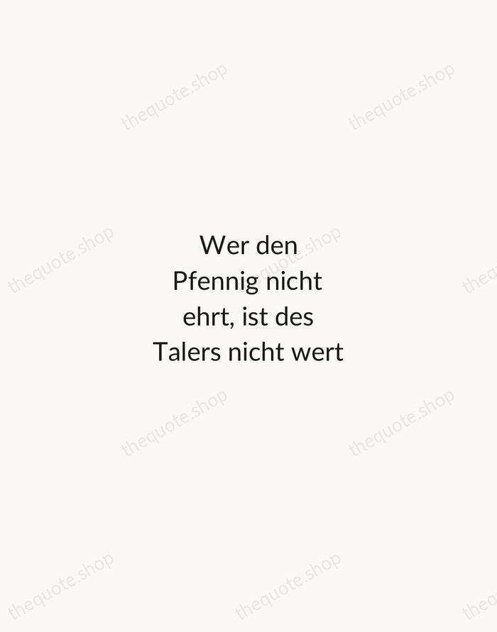 Wer den Pfennig nicht ehrt, ist des Talers nicht wert — German Proverb — Minimal Unsigned