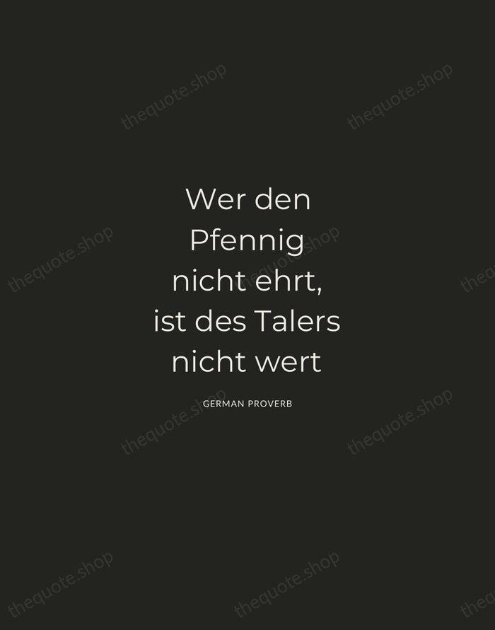 Wer den Pfennig nicht ehrt, ist des Talers nicht wert — German Proverb — Charcoal Sans