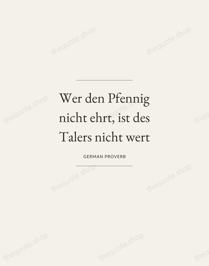 Wer den Pfennig nicht ehrt, ist des Talers nicht wert — German Proverb — Gallery Frame