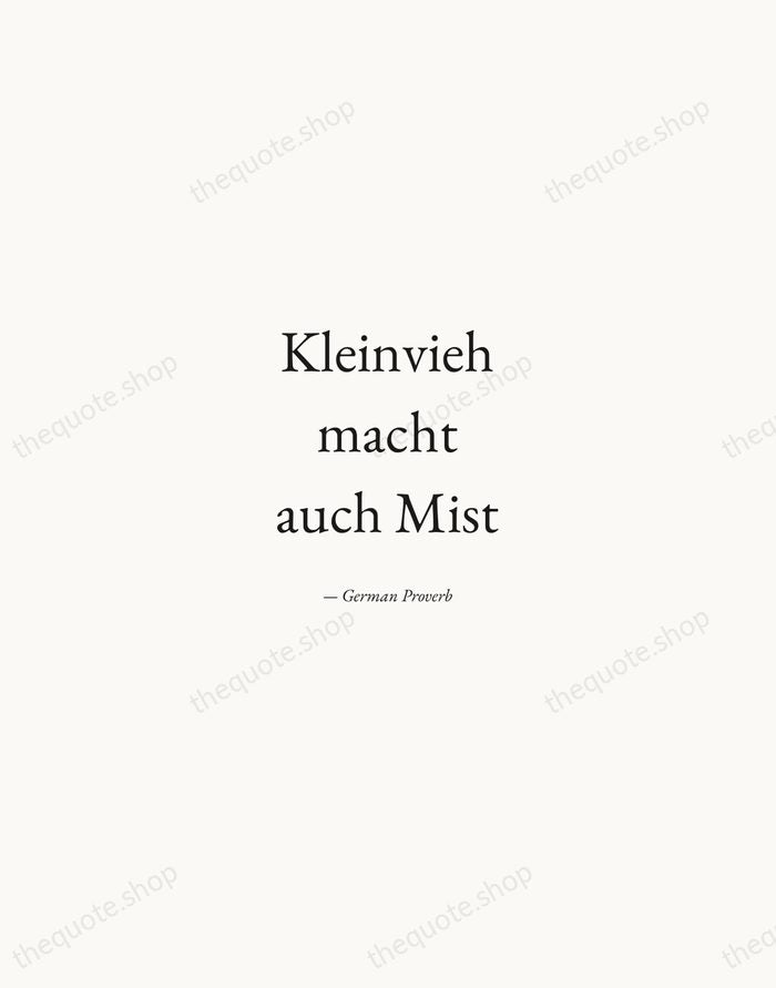 Kleinvieh macht auch Mist — German Proverb — Quiet Garamond