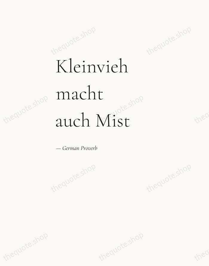 Kleinvieh macht auch Mist — German Proverb — Editorial Left Serif