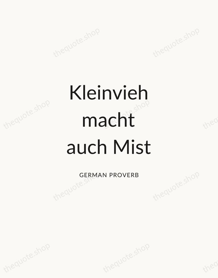 Kleinvieh macht auch Mist — German Proverb — Modern Sans Calm