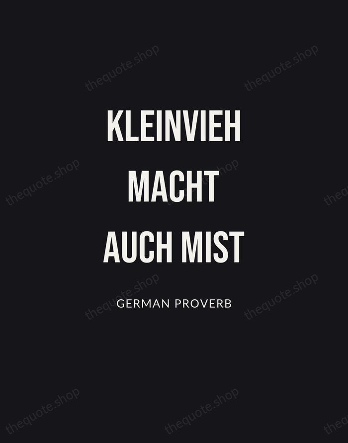 Kleinvieh macht auch Mist — German Proverb | Printable Wall Art — Poster Condensed