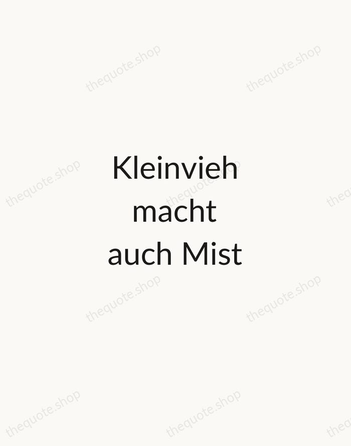 Kleinvieh macht auch Mist — German Proverb — Minimal Unsigned