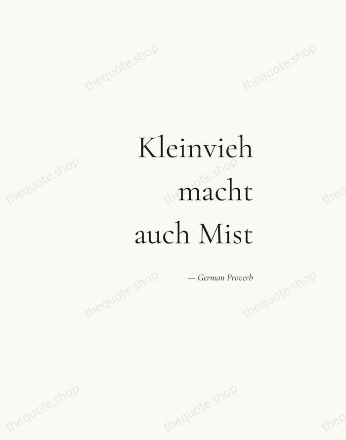 Kleinvieh macht auch Mist — German Proverb — Soft Serif Right