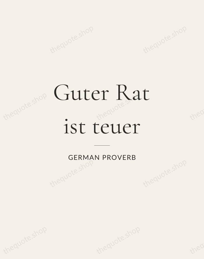 Guter Rat ist teuer — German Proverb — Gallery Rule