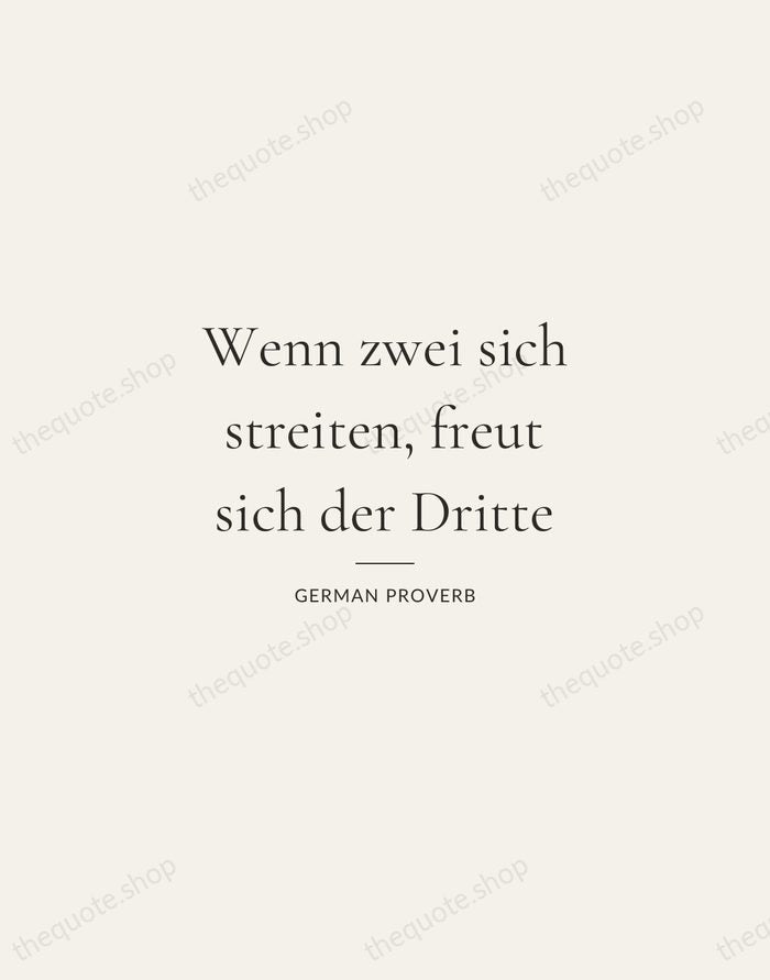Wenn zwei sich streiten, freut sich der Dritte — German Proverb — Gallery Rule