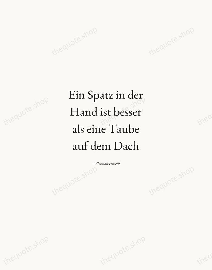 Ein Spatz in der Hand ist besser als eine Taube auf dem… — German Proverb — Quiet Garamond