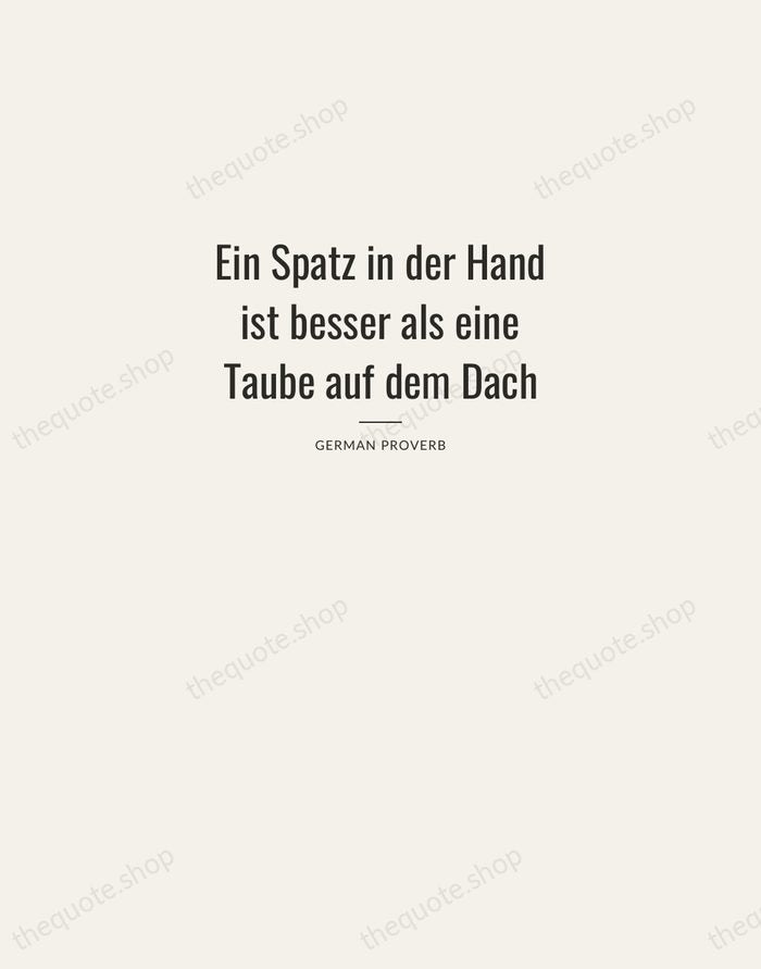Ein Spatz in der Hand ist besser als eine Taube auf dem… — German Proverb — Letterpress Caps