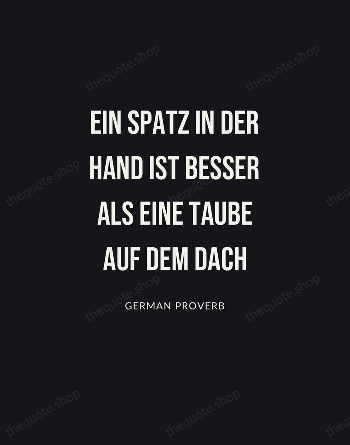 Ein Spatz in der Hand ist besser als eine Taube auf dem… — German Proverb | Printable Wall Art — Poster Condensed