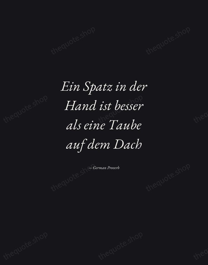 Ein Spatz in der Hand ist besser als eine Taube auf dem… — German Proverb — Manuscript Italic