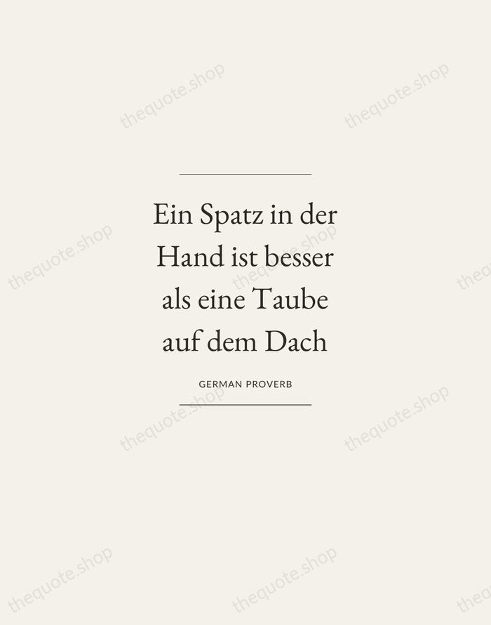 Ein Spatz in der Hand ist besser als eine Taube auf dem… — German Proverb — Gallery Frame